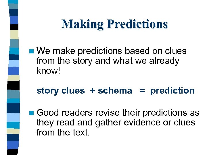 Making Predictions n We make predictions based on clues from the story and what