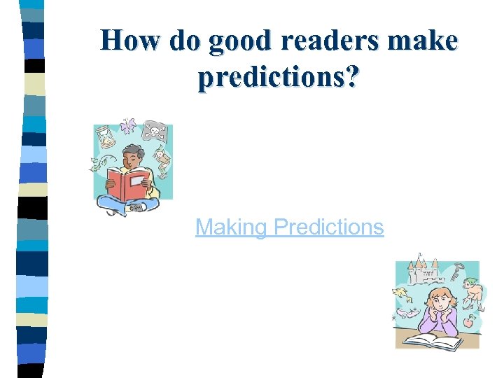 How do good readers make predictions? Making Predictions 