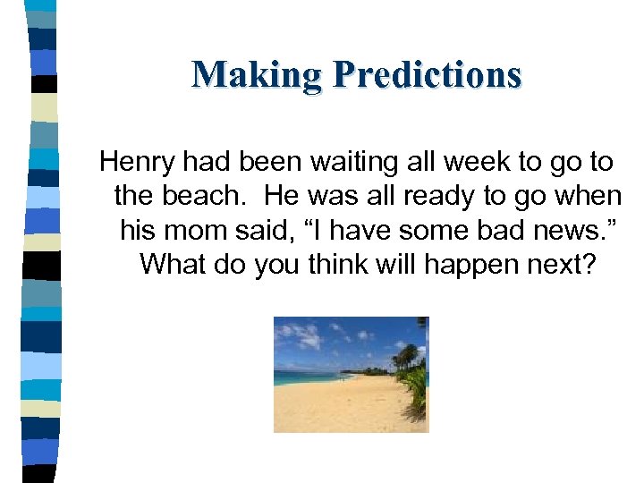 Making Predictions Henry had been waiting all week to go to the beach. He