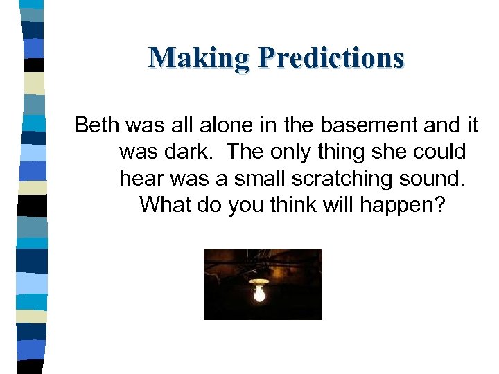 Making Predictions Beth was all alone in the basement and it was dark. The