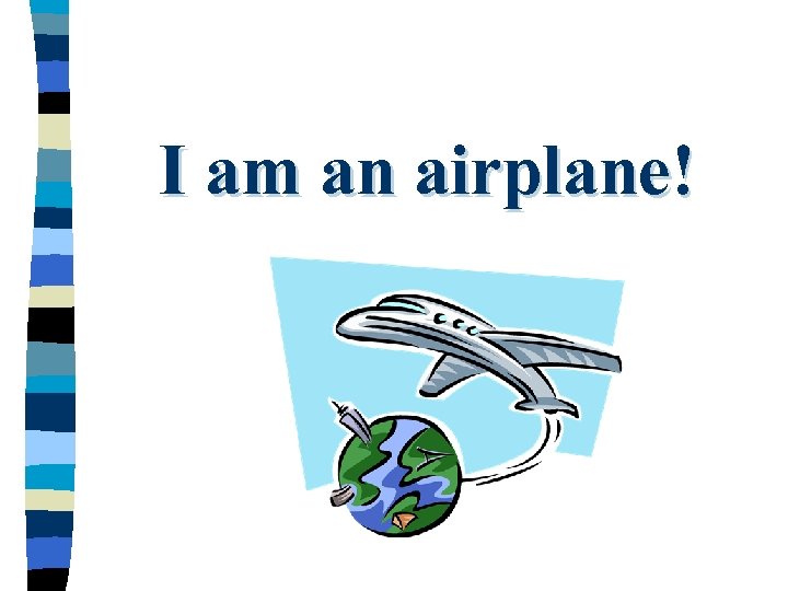 I am an airplane! 