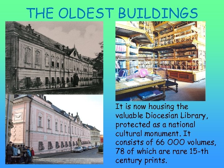 THE OLDEST BUILDINGS It is now housing the valuable Diocesian Library, protected as a