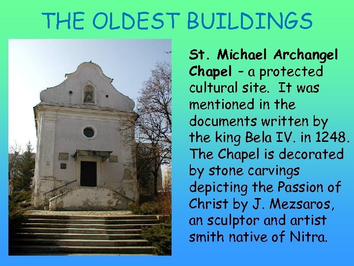 THE OLDEST BUILDINGS St. Michael Archangel Chapel – a protected cultural site. It was