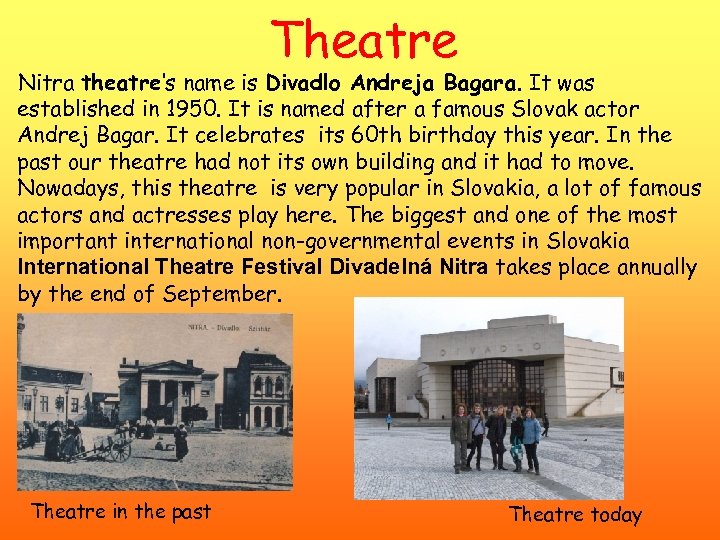 Theatre Nitra theatre‘s name is Divadlo Andreja Bagara. It was established in 1950. It