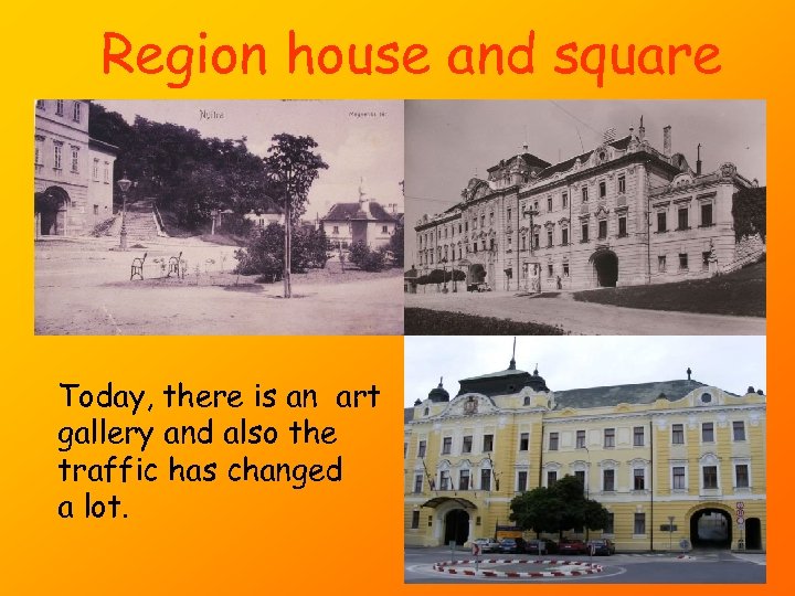 Region house and square Today, there is an art gallery and also the traffic