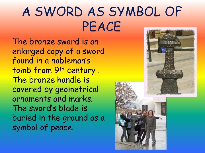 A SWORD AS SYMBOL OF PEACE The bronze sword is an enlarged copy of