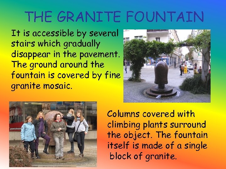 THE GRANITE FOUNTAIN It is accessible by several stairs which gradually disappear in the