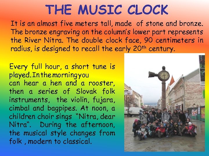 THE MUSIC CLOCK It is an almost five meters tall, made of stone and