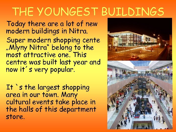 THE YOUNGEST BUILDINGS Today there a lot of new modern buildings in Nitra. Super