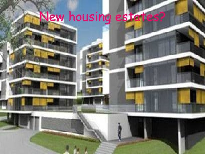New housing estates? 