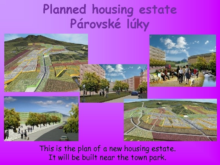 Planned housing estate Párovské lúky This is the plan of a new housing estate.