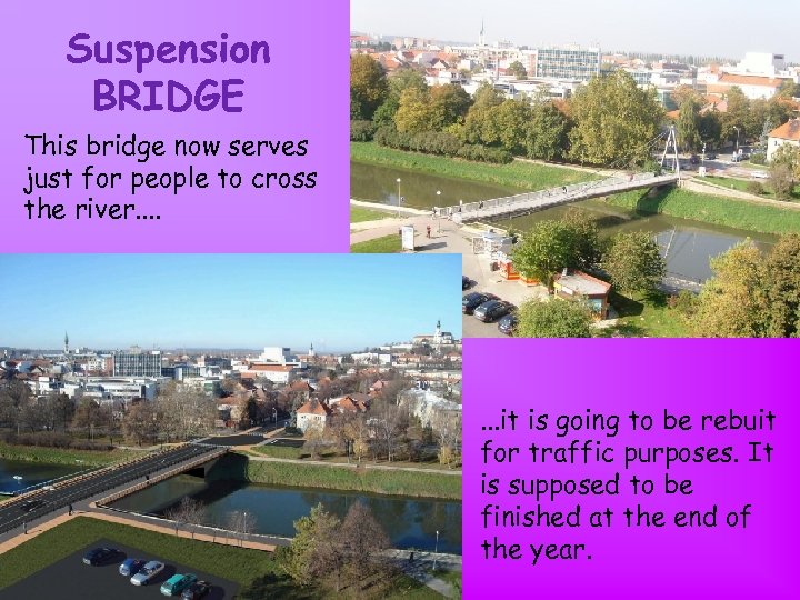 Suspension BRIDGE This bridge now serves just for people to cross the river. .