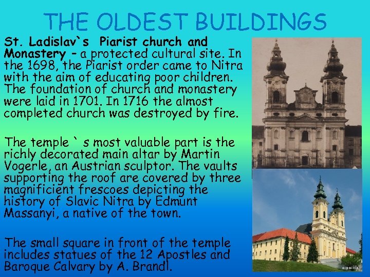 THE OLDEST BUILDINGS St. Ladislav`s Piarist church and Monastery – a protected cultural site.