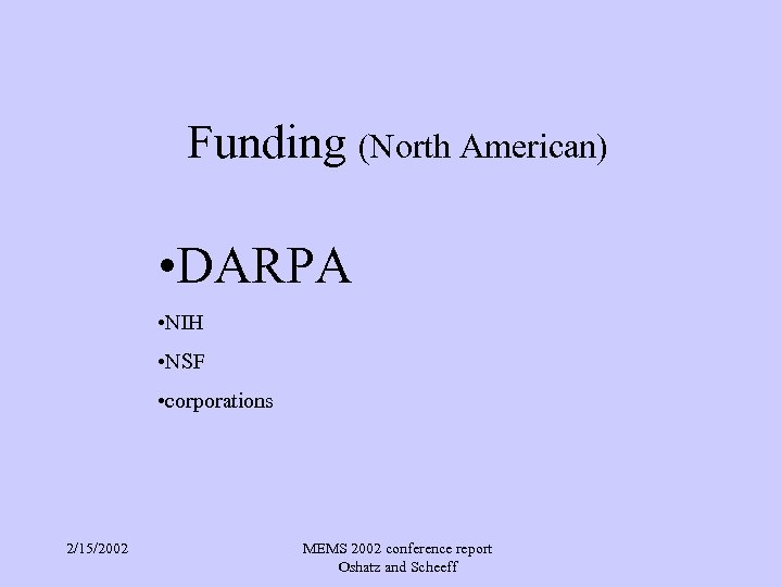 Funding (North American) • DARPA • NIH • NSF • corporations 2/15/2002 MEMS 2002