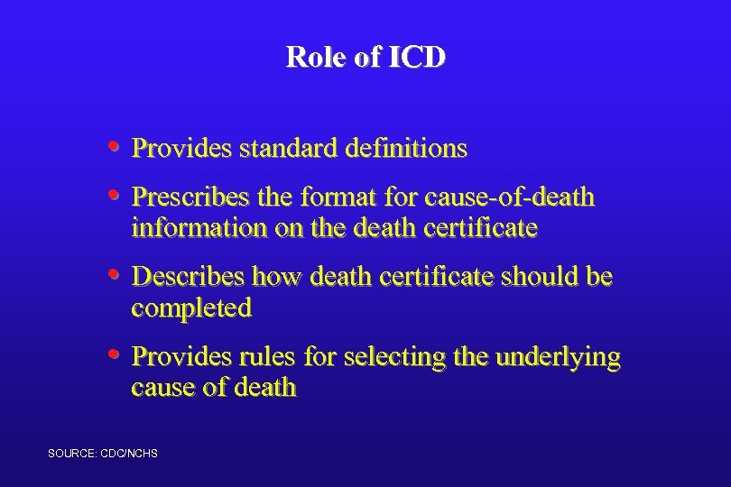 Role of ICD • Provides standard definitions • Prescribes the format for cause-of-death information