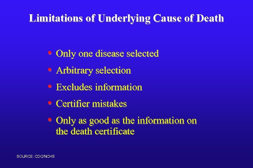 Limitations of Underlying Cause of Death • Only one disease selected • Arbitrary selection