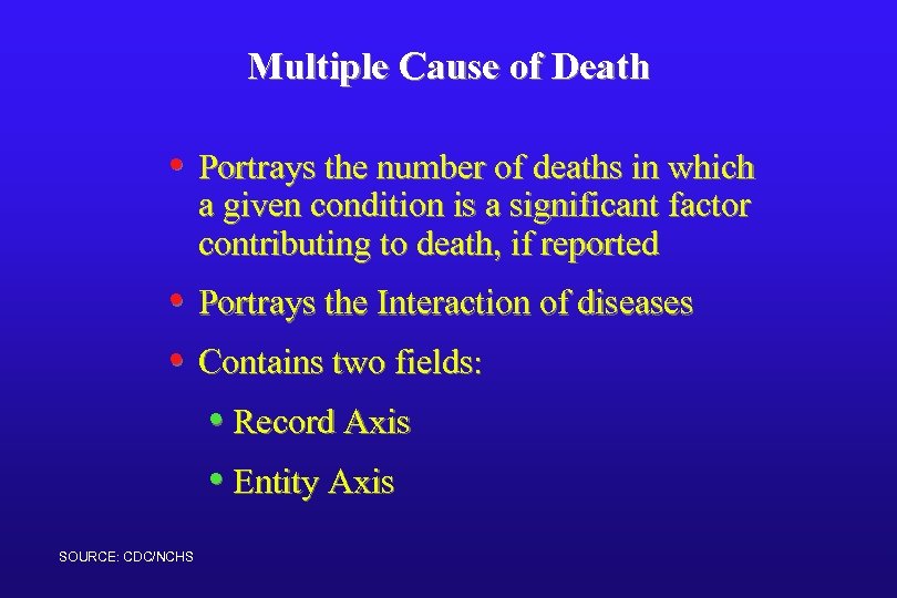 Multiple Cause of Death • Portrays the number of deaths in which a given