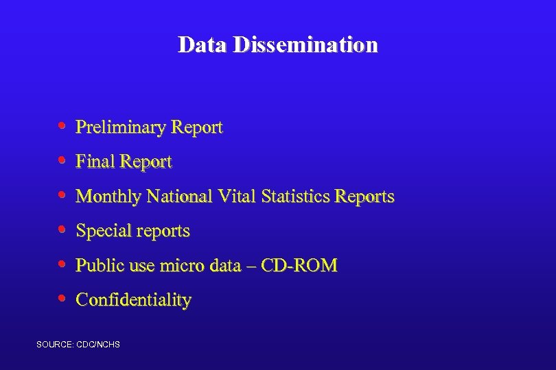 Data Dissemination • • • Preliminary Report Final Report Monthly National Vital Statistics Reports