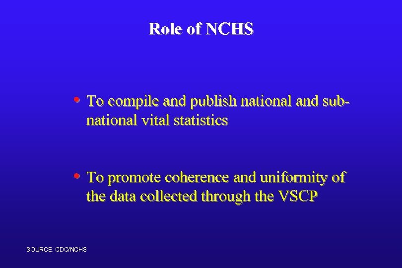 Role of NCHS • To compile and publish national and subnational vital statistics •