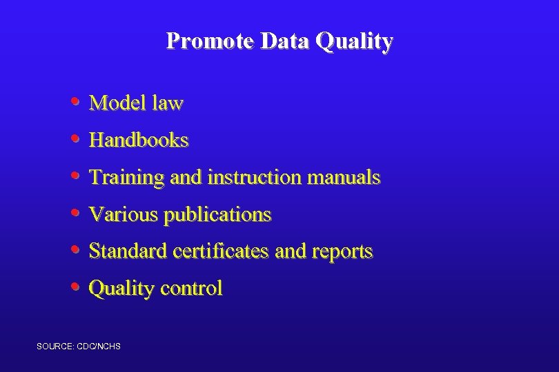 Promote Data Quality • Model law • Handbooks • Training and instruction manuals •
