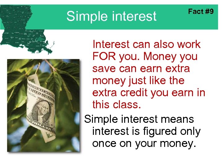Simple interest Fact #9 Interest can also work FOR you. Money you save can