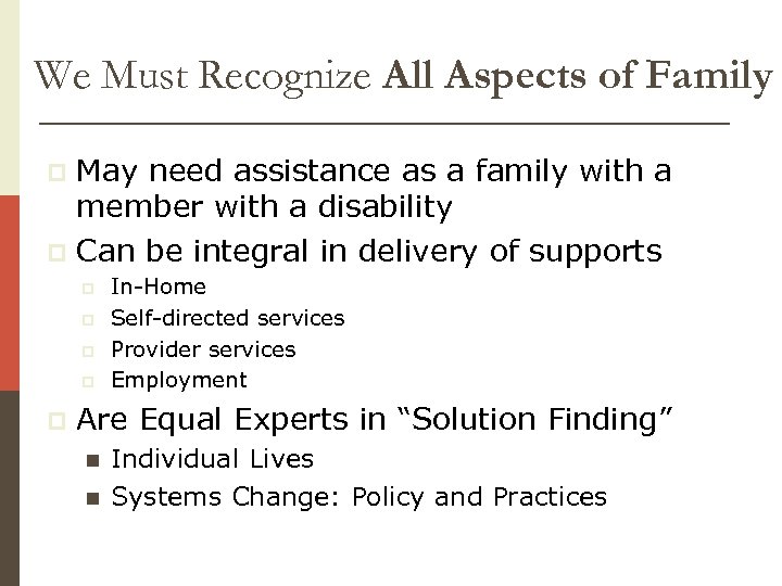 We Must Recognize All Aspects of Family May need assistance as a family with