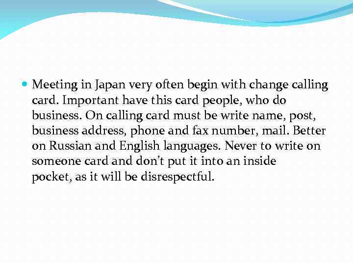  Meeting in Japan very often begin with change calling card. Important have this