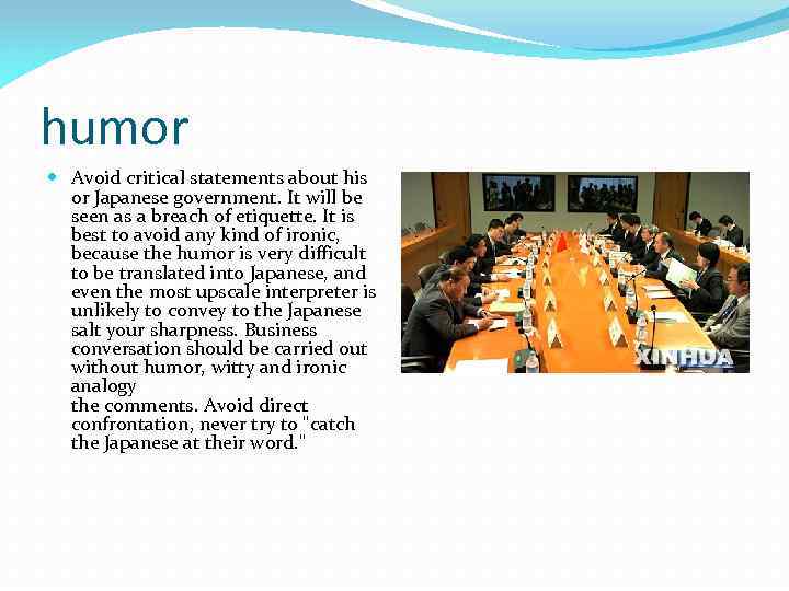 humor Avoid critical statements about his or Japanese government. It will be seen as