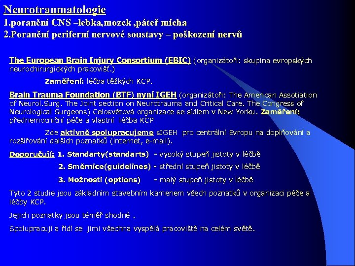 Neurotraumatologie 1. poranění CNS –lebka, mozek , páteř mícha 2. Poranění periferní nervové soustavy