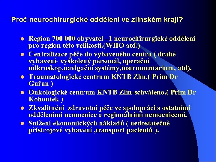 Proč neurochirurgické oddělení ve zlínském kraji? l l l Region 700 000 obyvatel –