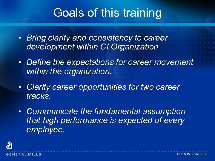 Goals of this training • Bring clarity and consistency to career development within CI