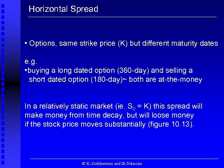 Horizontal Spread • Options, same strike price (K) but different maturity dates e. g.