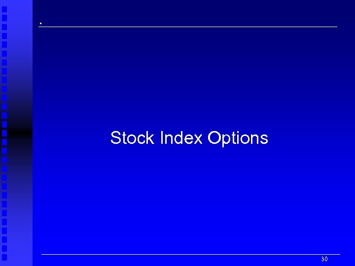 . Stock Index Options 30 