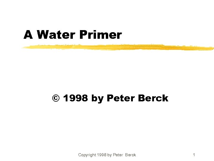 A Water Primer © 1998 by Peter Berck Copyright 1998 by Peter Berck 1