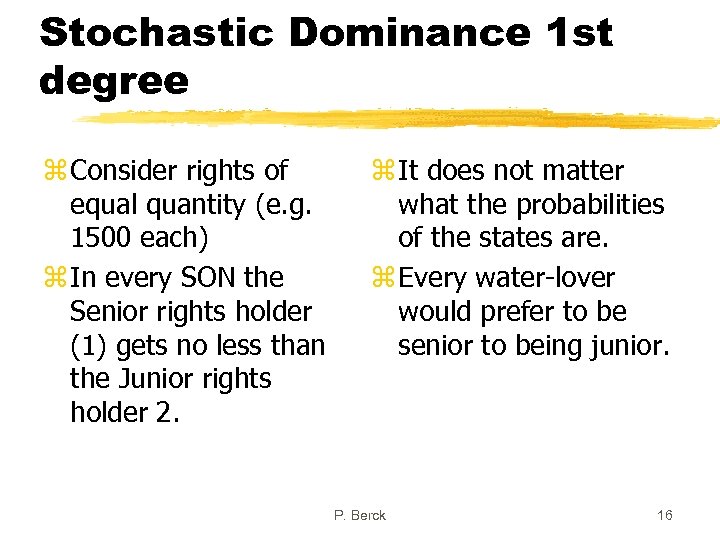Stochastic Dominance 1 st degree z Consider rights of equal quantity (e. g. 1500