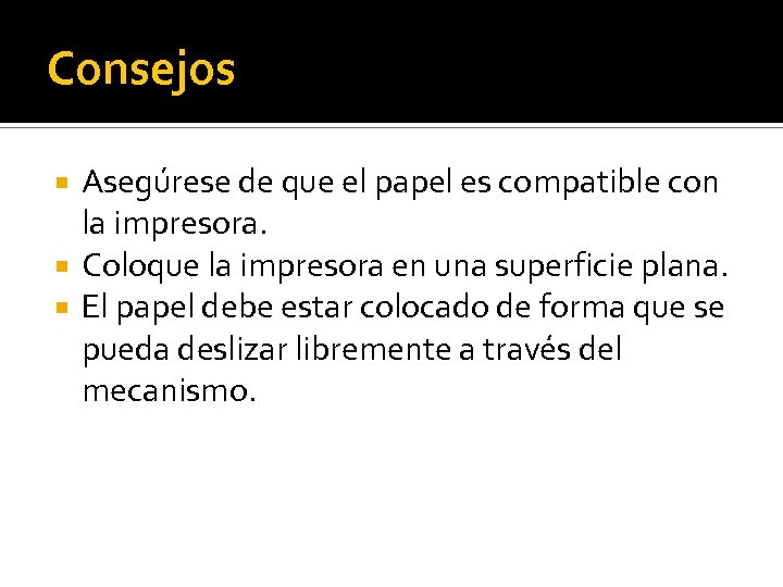 Consejos Asegúrese de que el papel es compatible con la impresora. Coloque la impresora