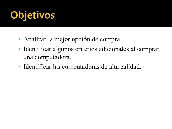 Objetivos Analizar la mejor opción de compra. Identificar algunos criterios adicionales al comprar una