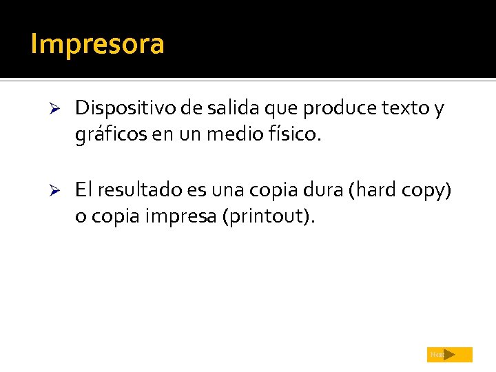 Impresora Ø Dispositivo de salida que produce texto y gráficos en un medio físico.