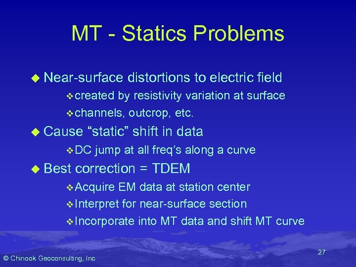 MT - Statics Problems u Near-surface distortions to electric field v created by resistivity