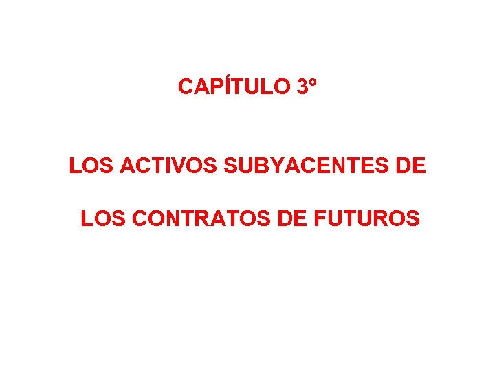 CAPÍTULO 3º LOS ACTIVOS SUBYACENTES DE LOS CONTRATOS DE FUTUROS 