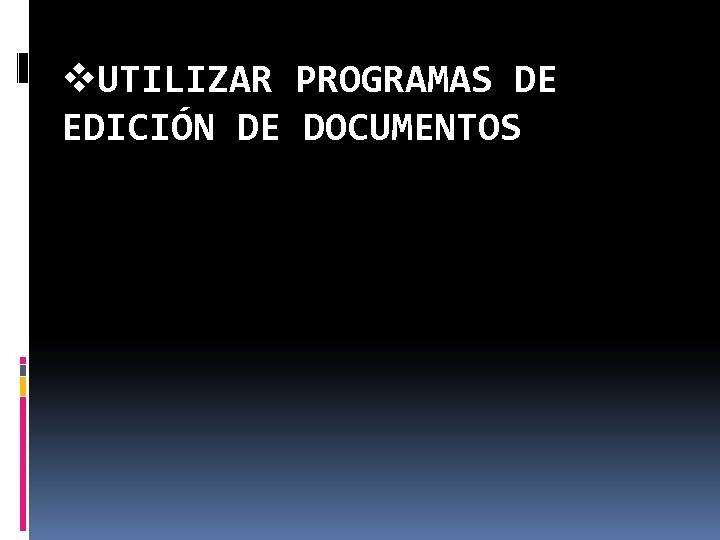 v. UTILIZAR PROGRAMAS DE EDICIÓN DE DOCUMENTOS 