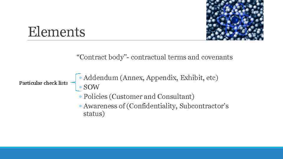 Elements “Contract body”- contractual terms and covenants Particular check lists ◦ Addendum (Annex, Appendix,