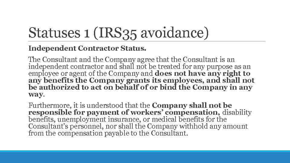 Statuses 1 (IRS 35 avoidance) Independent Contractor Status. The Consultant and the Company agree