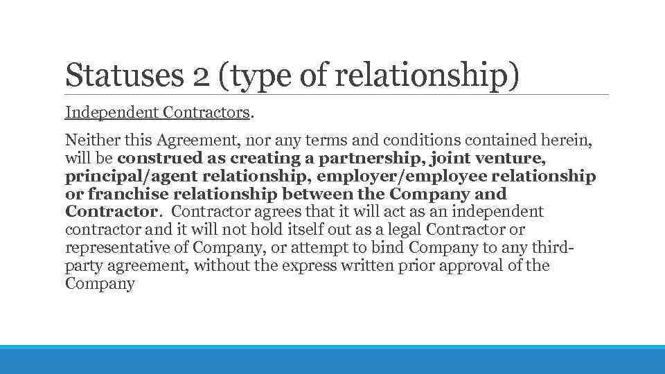 Statuses 2 (type of relationship) Independent Contractors. Neither this Agreement, nor any terms and