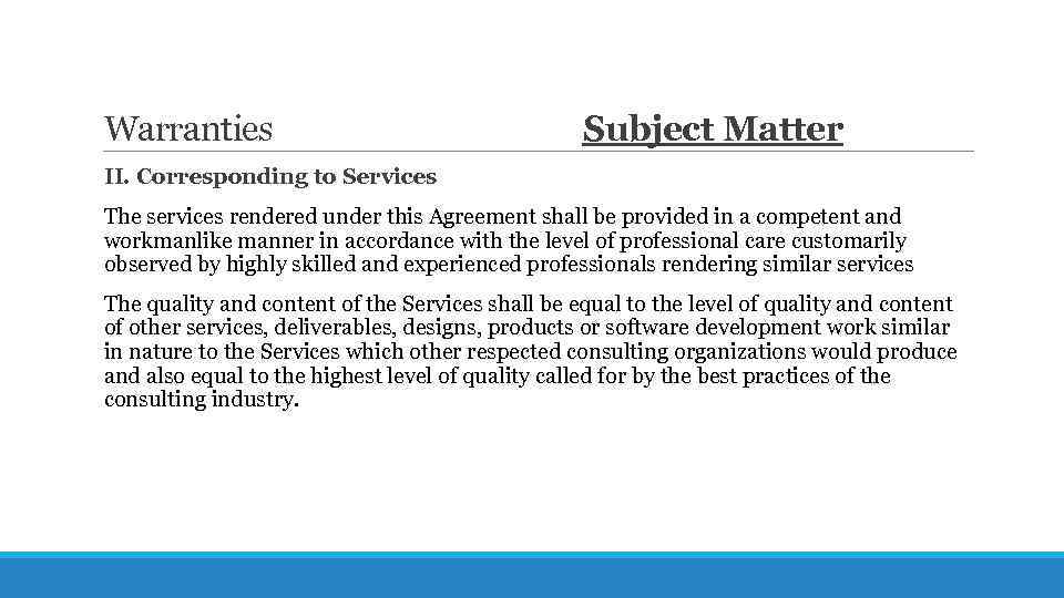 Warranties Subject Matter II. Corresponding to Services The services rendered under this Agreement shall