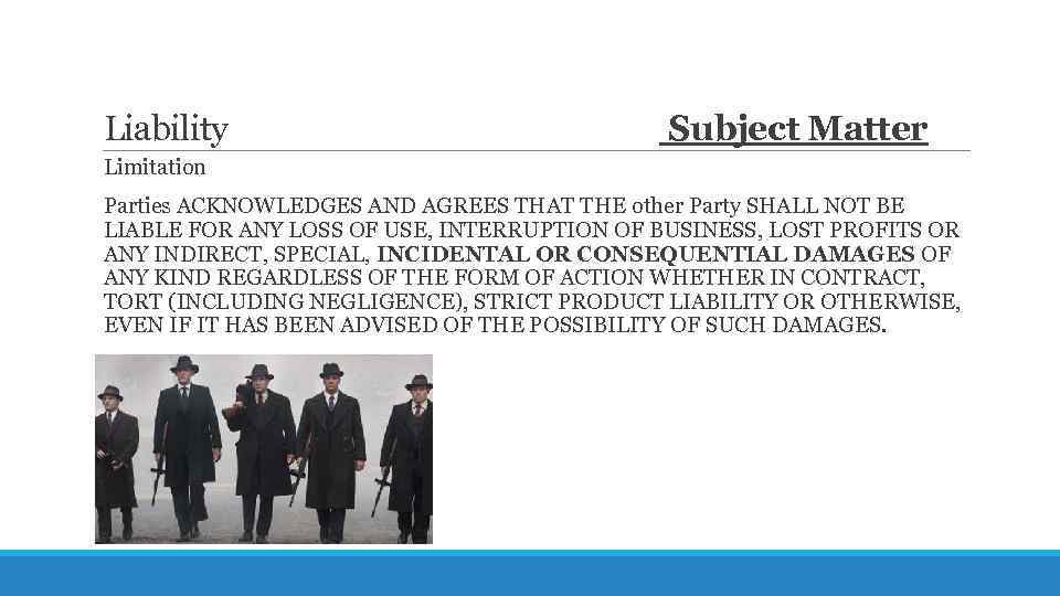 Liability Subject Matter Limitation Parties ACKNOWLEDGES AND AGREES THAT THE other Party SHALL NOT