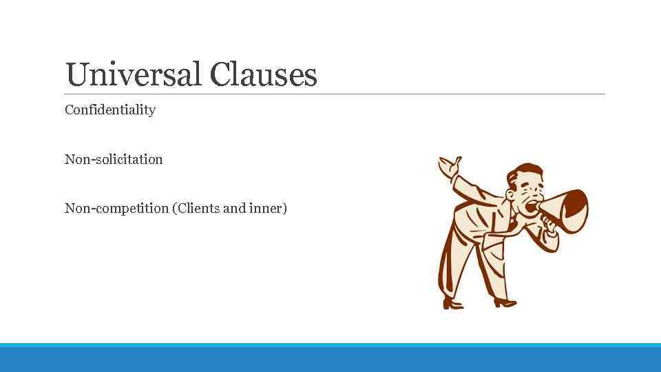 Universal Clauses Confidentiality Non-solicitation Non-competition (Clients and inner) 
