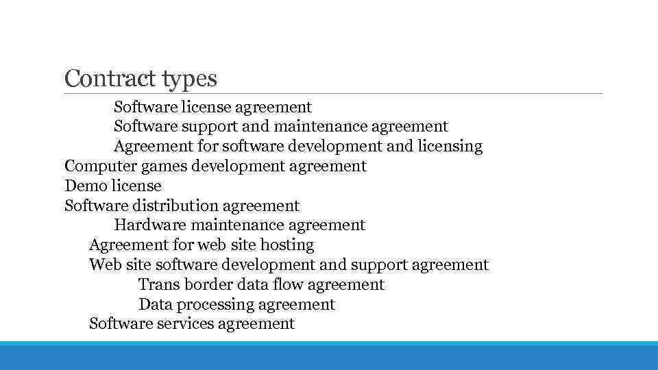 Contract types Software license agreement Software support and maintenance agreement Agreement for software development