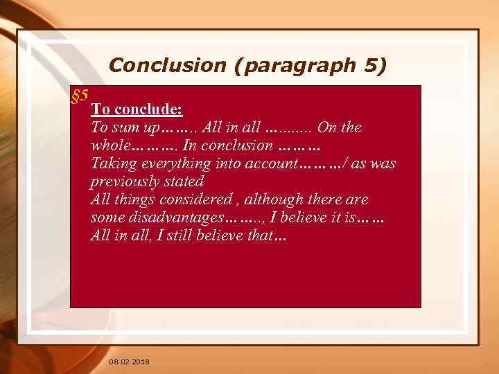 Conclusion (paragraph 5) § 5 To conclude: To sum up……. . All in all