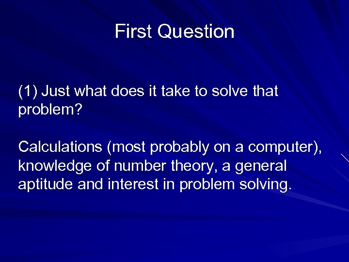 First Question (1) Just what does it take to solve that problem? Calculations (most